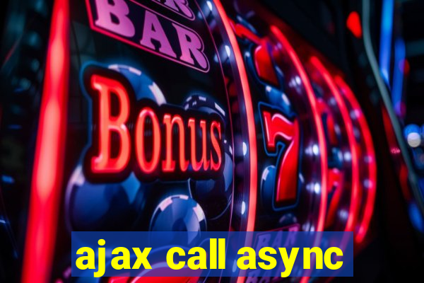 ajax call async